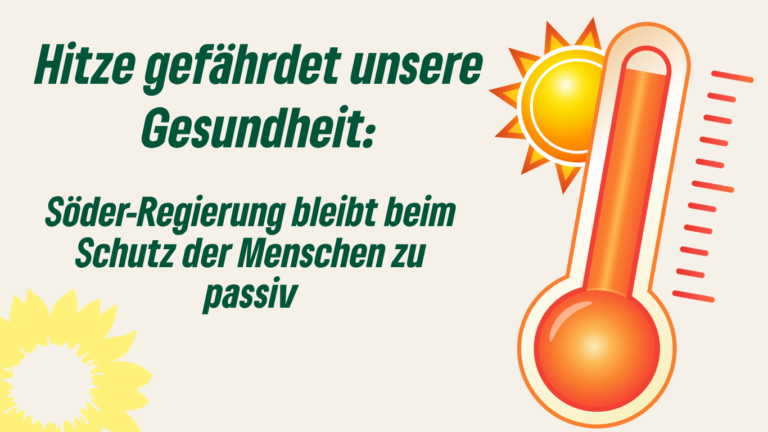 Hitze gefährdet unsere Gesundheit: Söder-Regierung bleibt beim Schutz der Menschen zu passiv