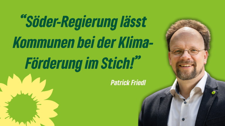 Friedl: Söder-Regierung lässt Kommunen bei der Klima-Förderung im Stich!